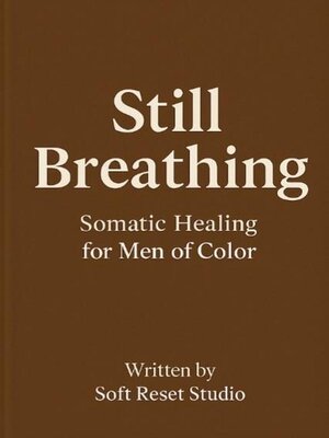 cover image of Still Breathing Somatic Healing for Men of Color